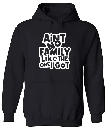 Discover Family Unisex Hoodie Sweater Ain't No Family Like The One I Got For Family Gift