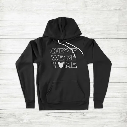 Chewie We're Home Star Wars Chewbacca Han Solo Theme Park Unisex Hoodie Sweater