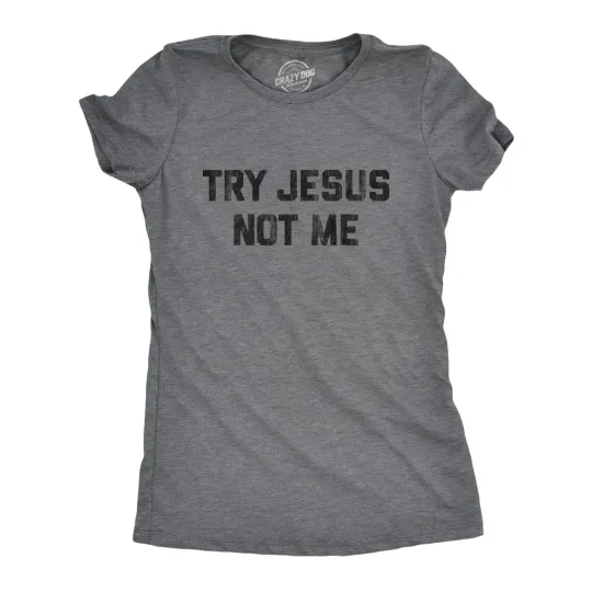 Discover Womens Try Jesus Not Me T Shirt Funny Religion Sarcastic Graphic Novelty Tee