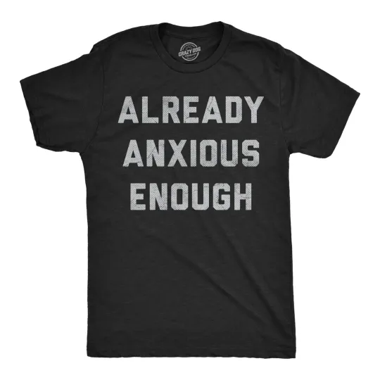 Discover Mens Funny T Shirts Already Anxious Enough Sarcastic Mental Health Novelty Tee