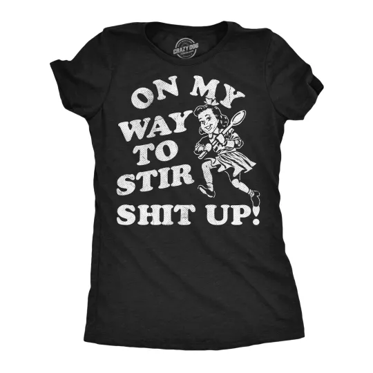 Discover Womens Funny T Shirts On My Way to Stir  Up Sarcastic Graphic Novelty Tee