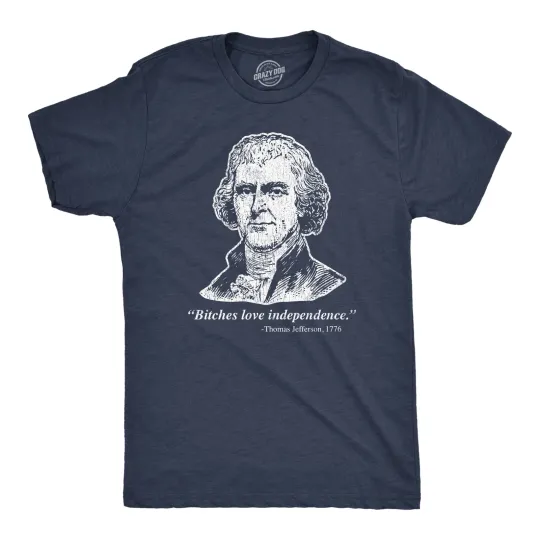Discover Mens Bitches Love Independence Thomas Jefferson T Shirt Funny Founding Fathers