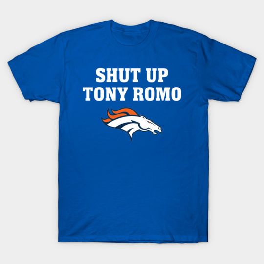 Denver Broncos - Shut Up Tony Romo - Denver Broncos - T-Shirt