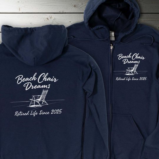 Beach Chair Dreams Full Zip Up Hoodie Sweatshirts Retirement Cruise