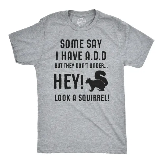 Discover Some People Think I Have ADD, But? Hey Look A Squirrel! T-Shirt Wilidlife Tee
