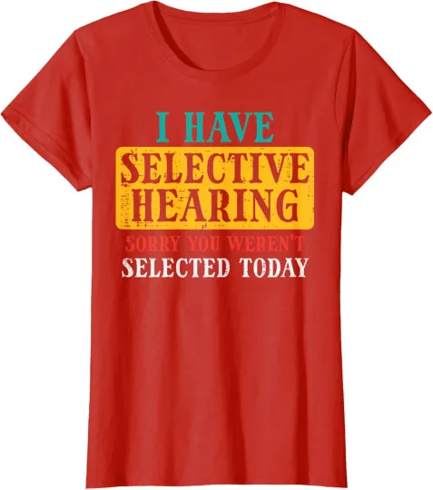Discover Funny Saying Selective Hearing Sorry Shirt for All Ag Ladies' Crewneck T-Shirt