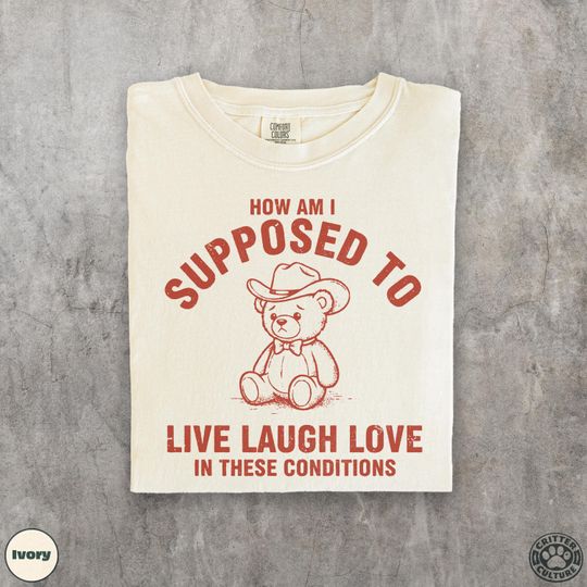 Discover How Am I Supposed To Live Laugh Love T-Shirt, Funny Cowboy Teddy Bear Vintage Meme Tee