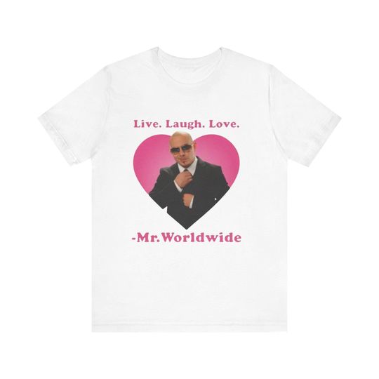 Discover Live Laugh Love Mr. Worldwide Shirt, Funny T Shirt, Mr. Worldwide Shirt