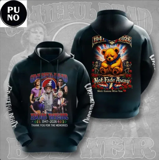 Discover Grateful x Bob Weir 1947-2026 Not Fade Away Weir Gonna Miss You Hoodie 3D