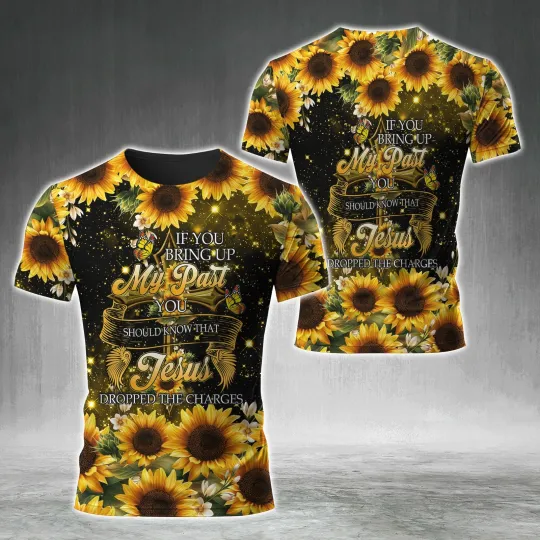 Discover Sunflower If You Bring Up My Past Christian AOP shirt 3D T-Shirt Full Size S-5XL