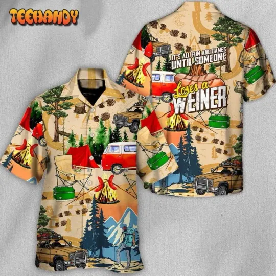Discover Camping It's All Fun Games Until Someone Loses A Weiner Hawaiian Shirt