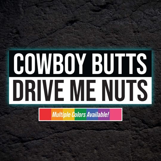 Funny Vinyl Bumper Sticker - Cowboy Butts Drive Me Nuts