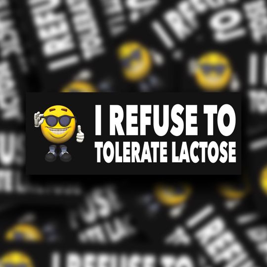 Discover I Refuse To Tolerate Lactose | Bumper Sticker | Meme Sticker | Water Resistant Vinyl Sticker