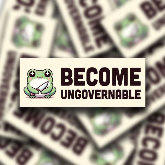Become Ungovernable Bumper Sticker - Funny Meme