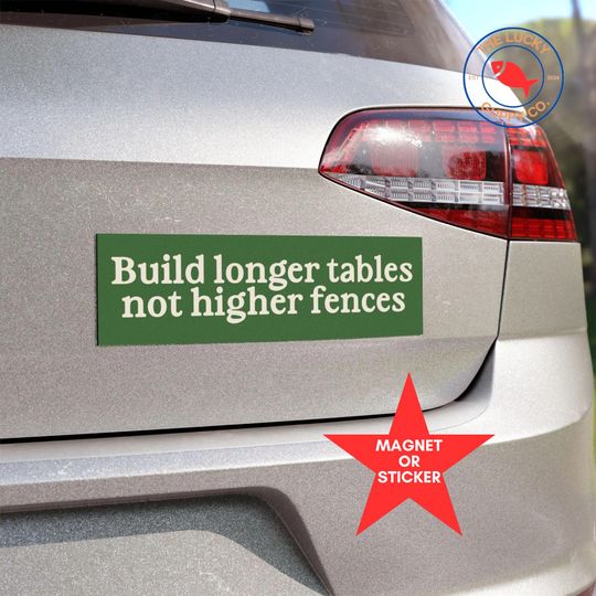 Discover Build Longer Tables Not Higher Fences Bumper Sticker, Immigrants Make America Great