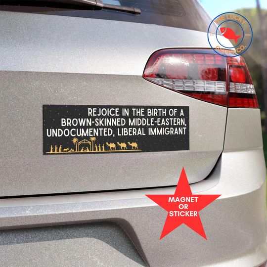 Discover Rejoice In the Birth of an Undocumented Liberal Immigrant Bumper Sticker