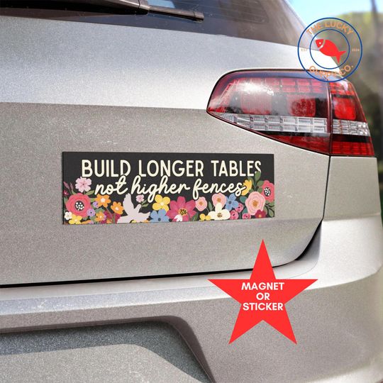 Discover Build Longer Tables Not Higher Fences Bumper Sticker, Immigrants Make America Great