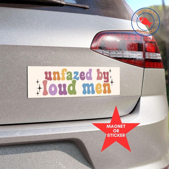 Discover unfazed by loud men liberal bumper sticker, feminist bumper sticker, pro choice sign, subtle anti trump car decal, power of the people sign