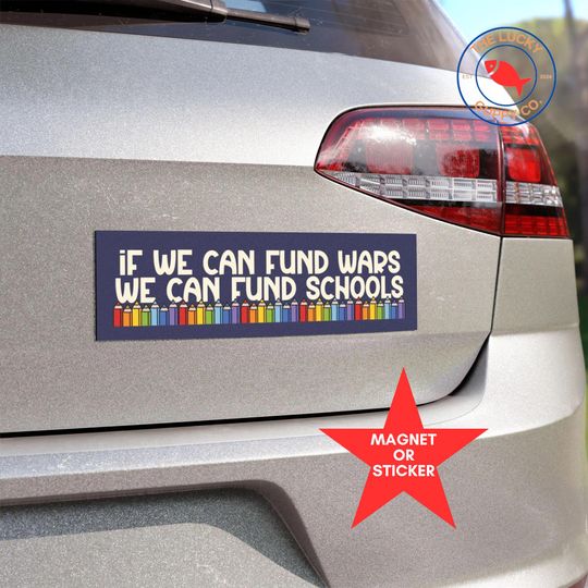 Discover if we can fund wars we can fund schools bumper sticker, ban assault rifles not books, make America smart again, ban ignorance car magnet
