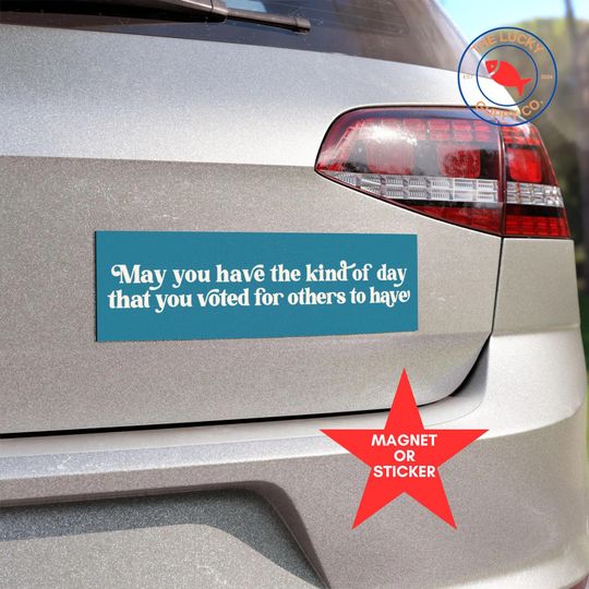 Discover may you have the kind of day you voted for others to have bumper sticker, have the day you voted for, foxtrot delta tango, woke mind virus