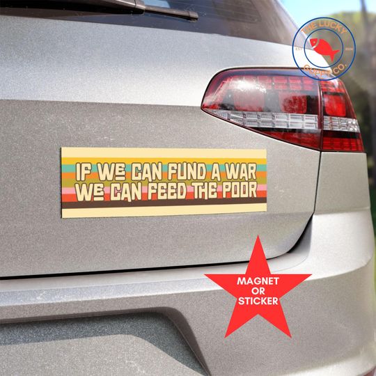 Discover if we can fund wars we can feed the poor, support local farmers, no farmers no food, socialism bumper sticker, anti capitalism car magnet