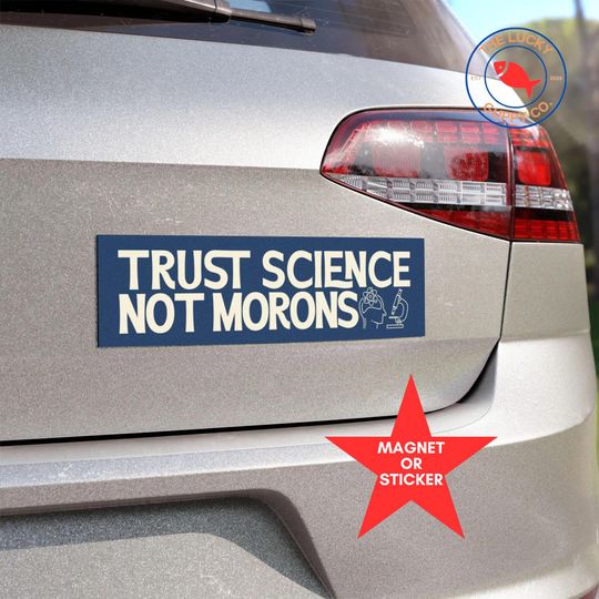 Discover trust science not morons bumper sticker, in science we trust, vaccines cause adults, pro vax, support NIH scientists, stand up for science