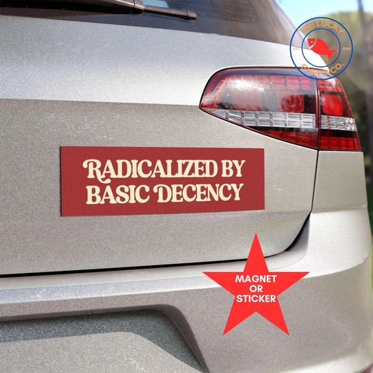 Discover radicalized by basic decency bumper sticker, make empathy great again, human rights are not political, practice radical empathy car decal