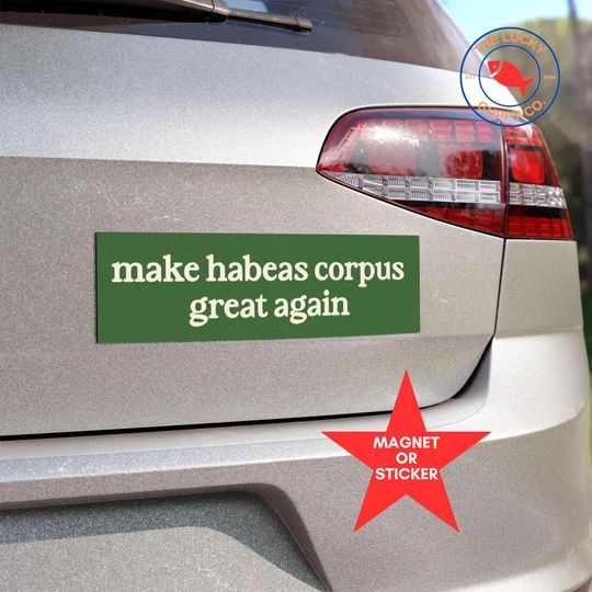 Discover Make Habeas Corpus Great Again Bumper Sticker, I Love Due Process, Pro Immigration Sticker