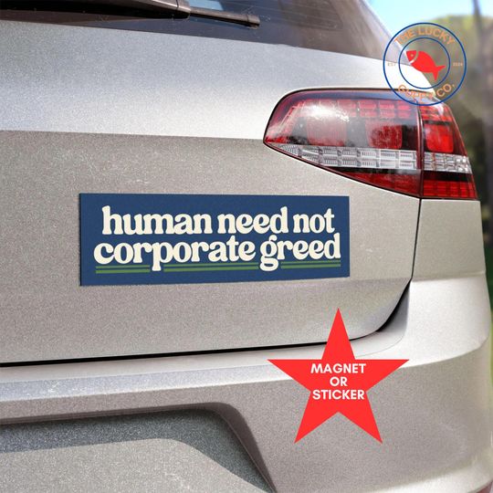 Discover Human Need Not Corporate Greed Bumper Sticker, Tax the Rich Sign, Billionaires Are Bad People