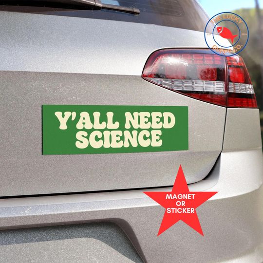 Discover Y'all Need Science Bumper Sticker Science Doesn't Care What You Believe Science Saves Lives