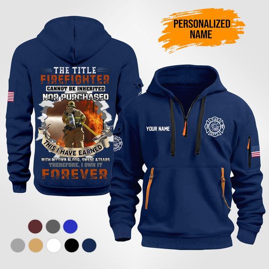 Discover Custom Firefighter love Quarter Zip Hoodie: The Title Firefighter Cannot be Inherited