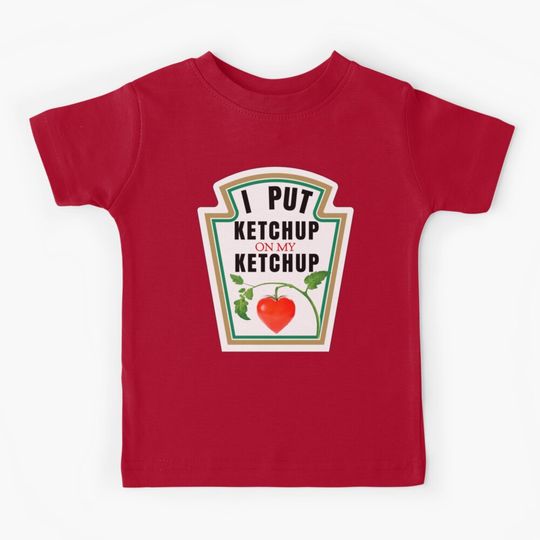 Discover I PUT KETCHUP ON MY KETCHUP Kids T-Shirt