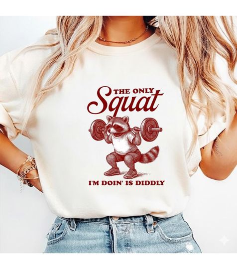 Discover The Only Squat Im Doin Is Diddly Shirt, Funny Raccoon Gym Shirt, Sarcastic Workout T-Shirt, Fitness Humor Tee
