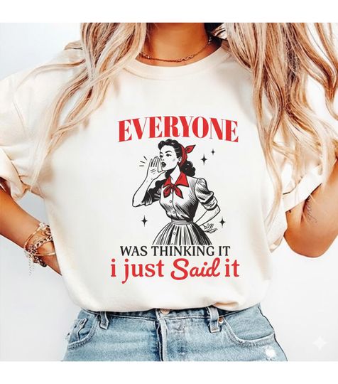 Discover Everyone Was Thinking It I Just Said It Shirt, Funny Sarcastic Saying Tee, Retro Woman Shirt, Bold Statement Tee