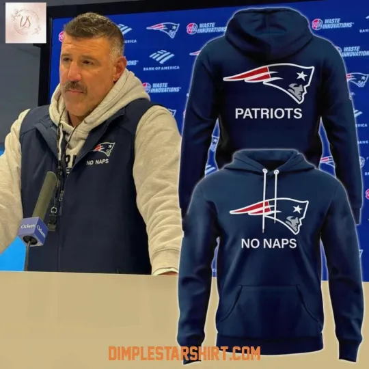 Discover New England Patriot Coach Mike Vrabel No Naps Hoodie