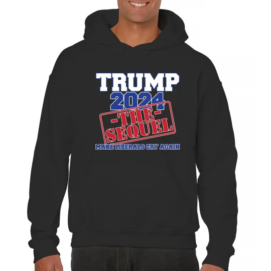 Discover Trump 2024 the Sequel Sweatshirt Make Liberals Cry Again MAGA 47 FJB Hoodie