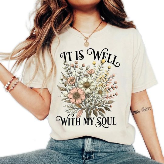 Discover It Is Well With My Soul T-Shirt, Christian Floral Shirt, Faith Quote Tee For Women, Vintage Religious Apparel, Church Gift Ideas