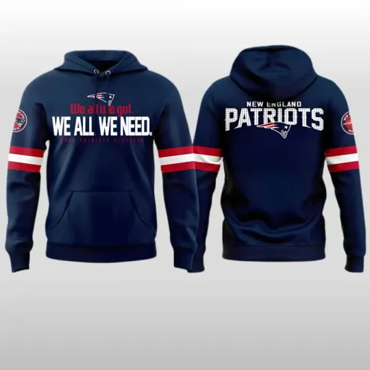 New England P@triots 2026 We All We Got We All We Need 3D Hoodie