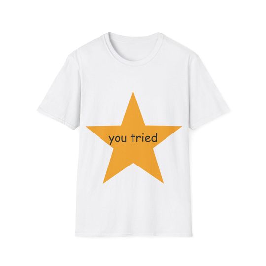 Discover You Tried Gold Star T-Shirt | Funny Award Shirt