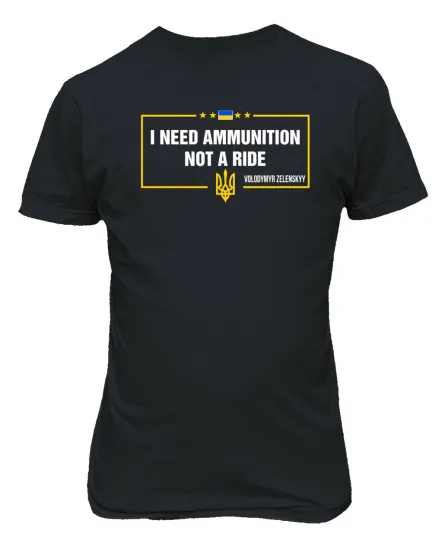 Discover I Need Ammunition Not A Ride Ammo Volodymyr Zelenskyy  Unisex Tee Tshirt