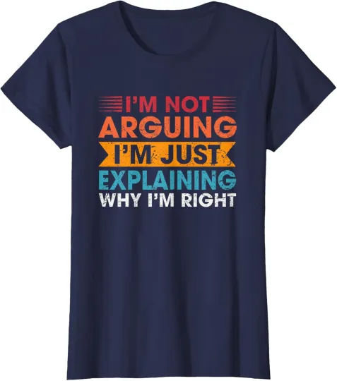 Discover Funny I'm Not Arguing Just Explaining Why I'm Right Ladies' Crewneck T-Shirt