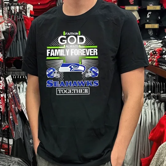 Discover Faith In God Always Family Forever Seattle Seahawks Together Unisex T-Shirt Fan