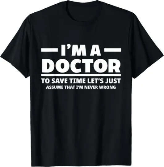Discover I'm A Doctor Never Wrong Funny Doctor Medical Student Unisex T-Shirt