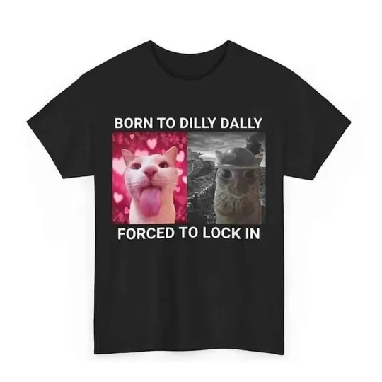 Discover Born To Dilly Dally Forced To Lock In T-shirt Popular Meme Funny Cat Shirt
