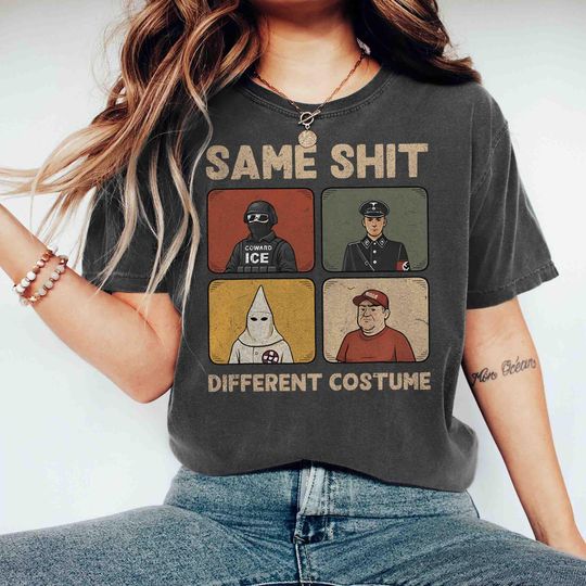 Same Shit Different Costume T-Shirt, Anti Trump Political Shirt, Funny Protest Graphic Tee, Dark Humor Shirt, Abolish ICE, Antifa, Fuck Ice