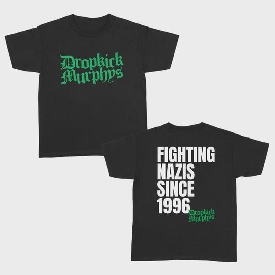 Discover Dropkick Murphys T-Shirt Sweatshirt Hoodie Print on Front & Back Fighting Nazis Since 1996 Flogging Molly The Rumjacks