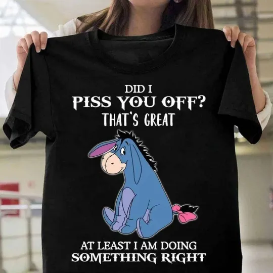 Discover Disney Eeyore I Piss U Of That’s Great At Least I’m Doing Some T-Shirt