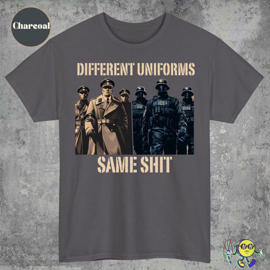 Discover Different Uniform Same Shit: Abolish ICE, American Gestapo, Fuck Nazis Liberal Protest shirt