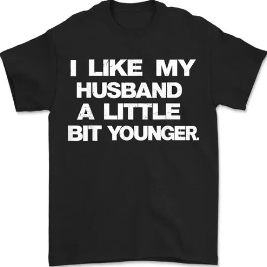 Discover I Like My Husband A Little Bit Younger Funny Saying Funny Marriage Humor T-Shirt