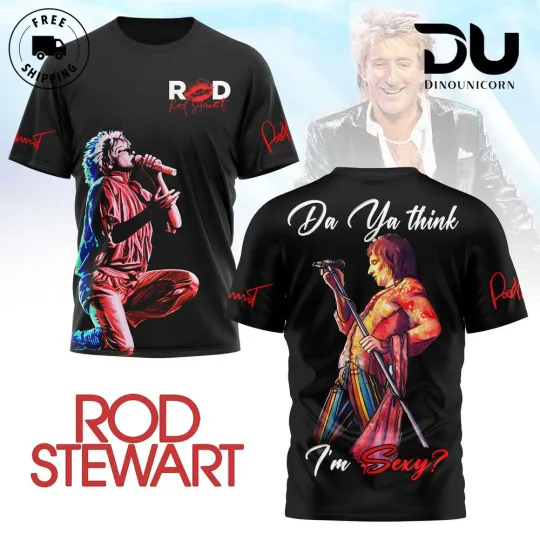 Rod Stewart Da Ya Think I’m Sexyy 3D T-Shirt